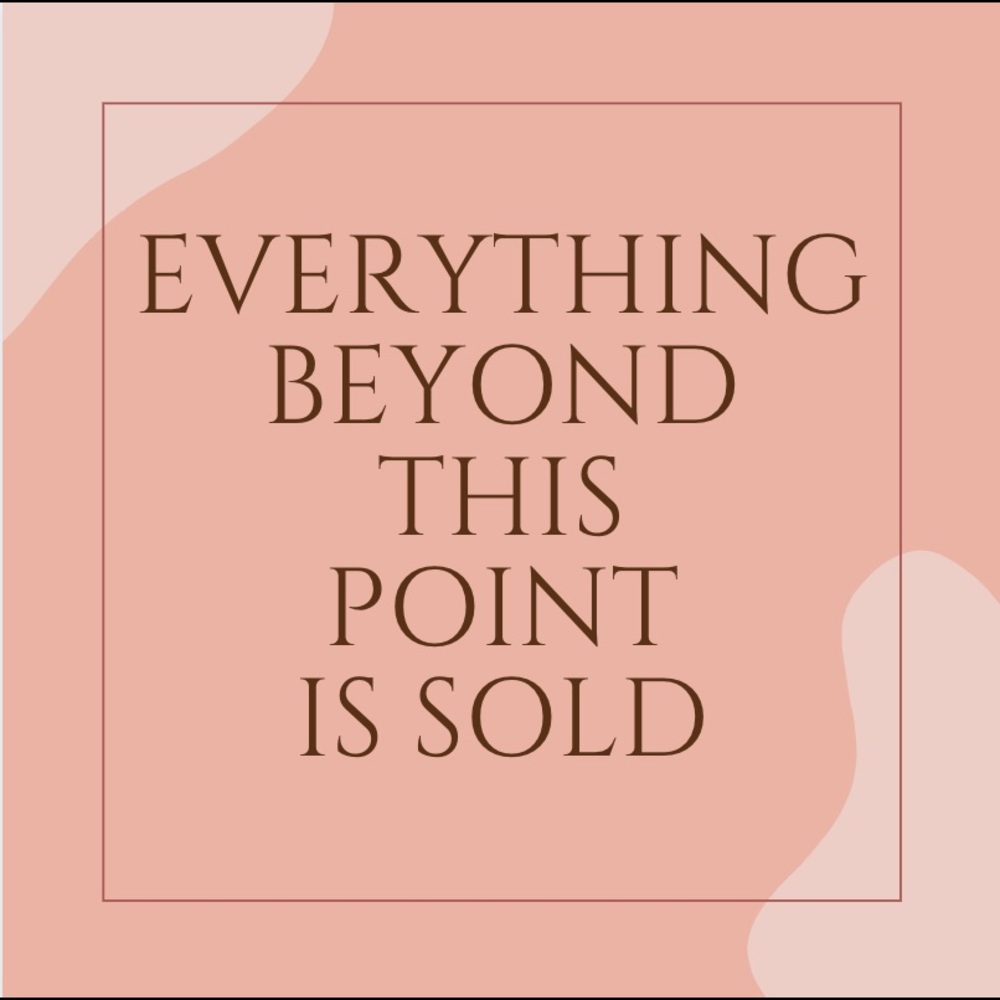 EVERYTHING BEYOND THIS POINT IS SOLD